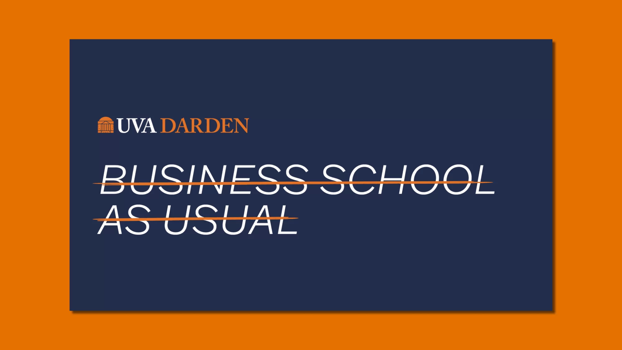 UVA Darden. Business School as Usual crossed out.